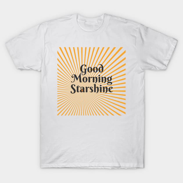 Good Morning Starshine T-Shirt by wanderingteez